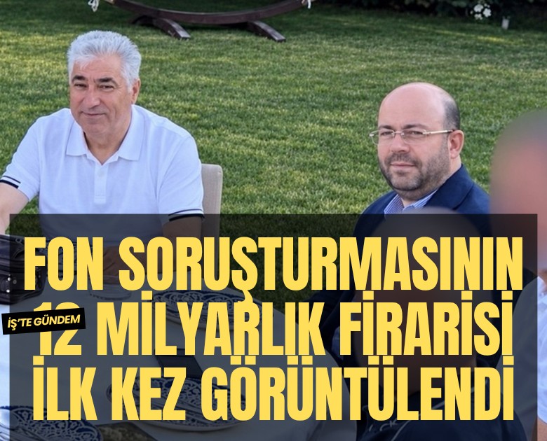 Fon soruşturmasının 12 milyarlık firarisi ilk kez görüntülendi