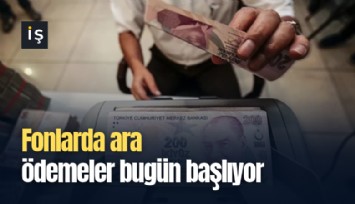 Fonlarda ara ödemeler bugün başlıyor