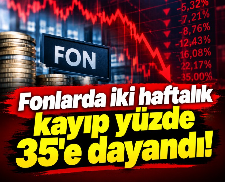 Fonlarda iki haftalık kayıp yüzde 35'e dayandı!