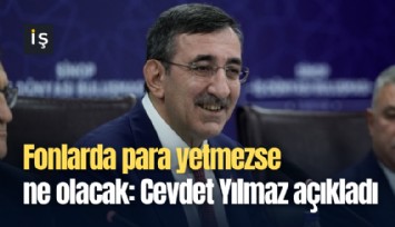 Fonlarda para yetmezse ne olacak: Cevdet Yılmaz açıkladı