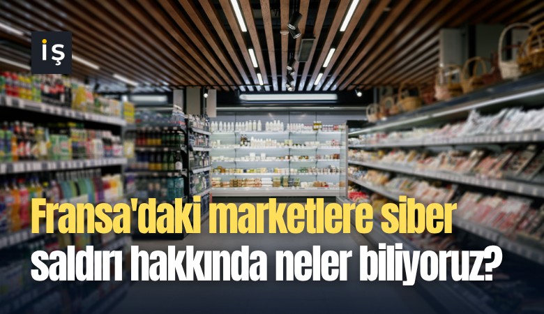 Fransa'daki marketlere siber saldırı hakkında neler biliyoruz?