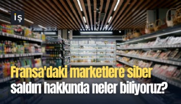 Fransa'daki marketlere siber saldırı hakkında neler biliyoruz?