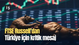 FTSE Russell’dan Türkiye için kritik mesaj