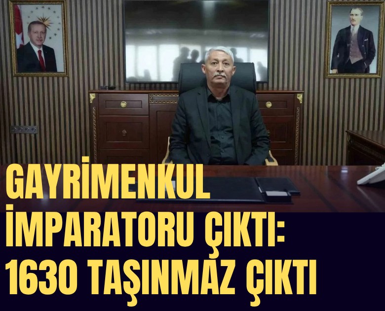 Gayrimenkul imparatoru çıktı: Üzerine kayıtlı 1630 gayrimenkul çıktı