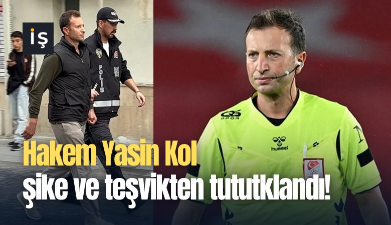 Hakem Yasin Kol şike ve teşvikten tutuklandı!