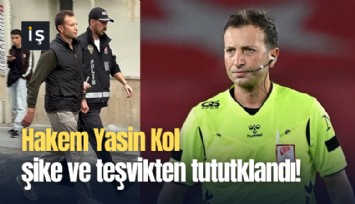 Hakem Yasin Kol şike ve teşvikten tutuklandı!