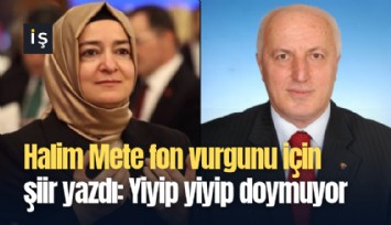 Halim Mete fon vurgunu için şiir yazdı: Yiyip yiyip doymuyor