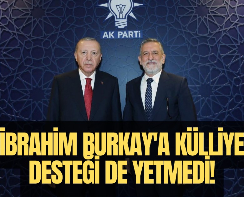 İbrahim Burkay'a külliye desteği de yetmedi!