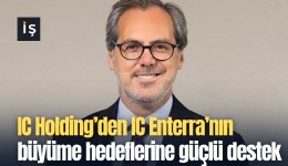 IC Holding’den IC Enterra’nın büyüme hedeflerine güçlü destek