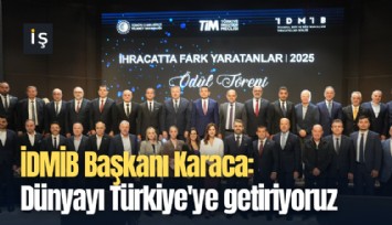 İDMİB Başkanı Karaca: Dünyayı Türkiye'ye getiriyoruz