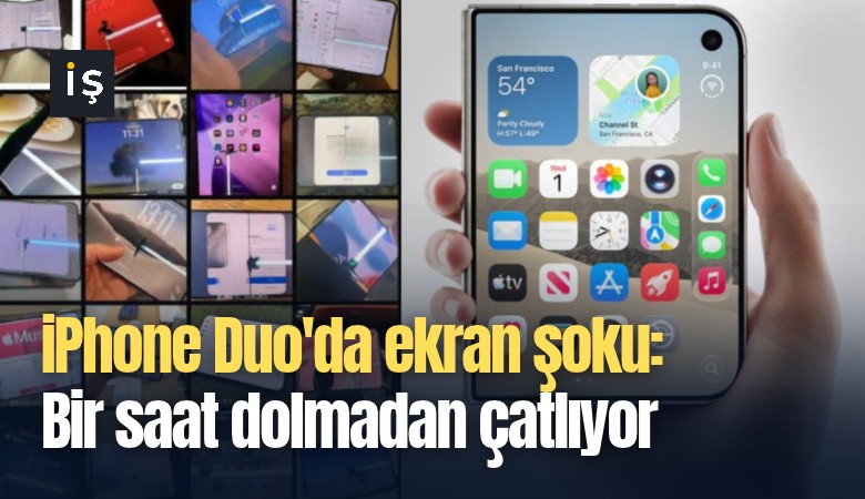 iPhone Duo'da ekran şoku: Bir saat dolmadan çatlıyor
