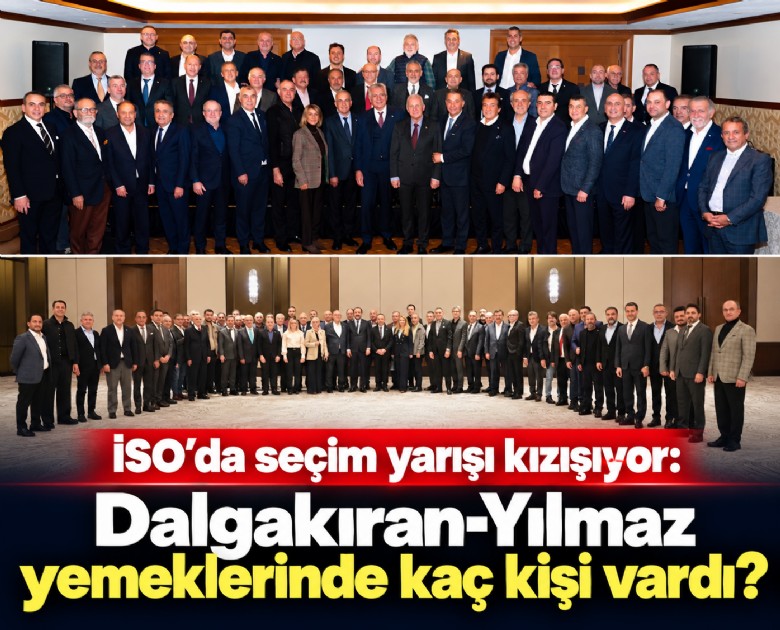 İSO’da seçim yarışı kızışıyor: Dalgakıran-Yılmaz  yemeklerinde kaç kişi vardı?