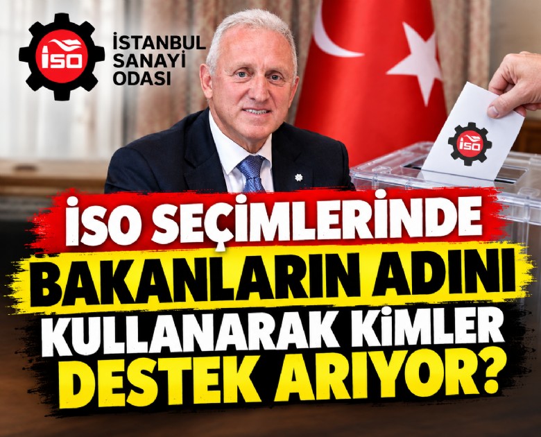 İSO seçimlerinde bakanların adını kullanarak kimler destek arıyor?