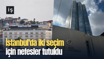 İstanbul'da iki seçim için nefesler tutuldu