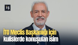 İTO Meclis Başkanlığı için kulislerde konuşulan isim