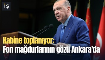 Kabine toplanıyor: Fon mağdurlarının gözü Ankara'da