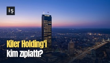 Kiler Holding'i kim zıplattı?