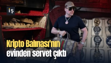 Kripto Balınası'nın evinden servet çıktı