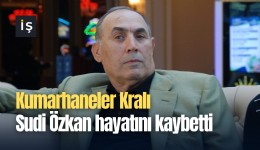 Kumarhaneler Kralı Sudi Özkan hayatını kaybetti
