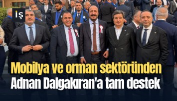 Mobilya ve orman ürünleri sektöründen Adnan Dalgakıran'a tam destek