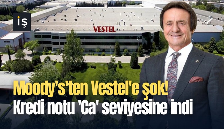 Moody's'ten Vestel'e şok! Kredi notu 'Ca' seviyesine indi