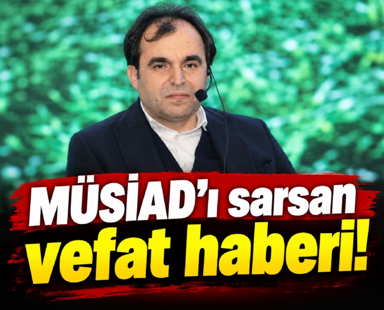 MÜSİAD'ı sarsan vefat haberi!
