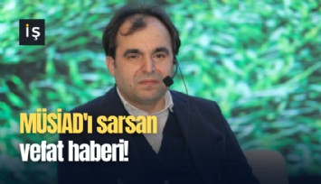 MÜSİAD'ı sarsan vefat haberi!