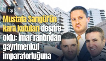 Mustafa Sarıgül'ün kara kutuları deşifre oldu: İmar rantından gayrimenkul imparatorluğuna