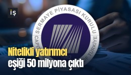 Nitelikli yatırımcı eşiği 50 milyona çıktı