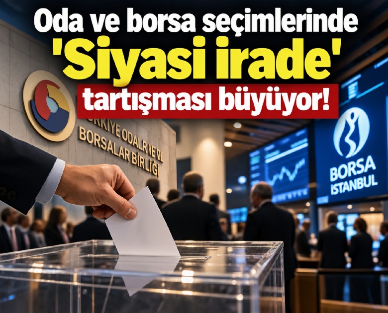 Oda ve borsa seçimlerinde 'Siyasi irade' tartışması büyüyor!