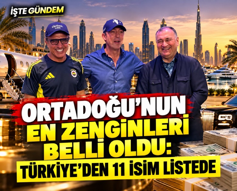 Ortadoğu'nun en zenginleri belli oldu: Türkiye'den 11 isim listede