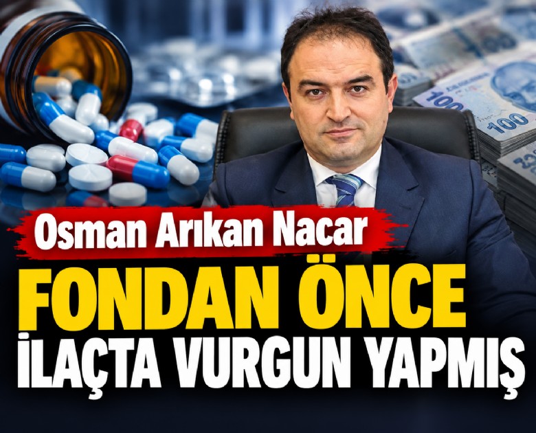 Osman Arıkan Nacar fondan önce ilaçta vurgun yapmış