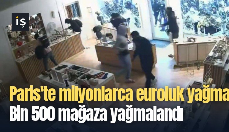 Paris'te milyonlarca euroluk yağma: Bin 500 mağaza yağmalandı