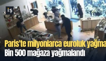 Paris'te milyonlarca euroluk yağma: Bin 500 mağaza yağmalandı