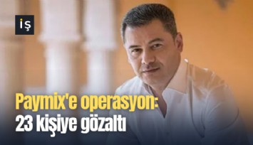Paymix'e operasyon: 23 kişiye gözaltı