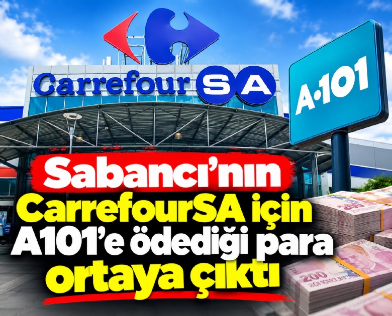 Sabancı'nın CarrefourSA için A101'e ödediği para ortaya çıktı