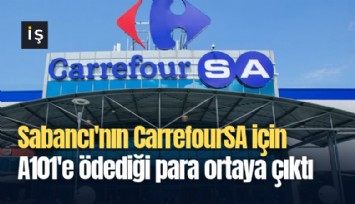 Sabancı'nın CarrefourSA için A101'e ödediği para ortaya çıktı