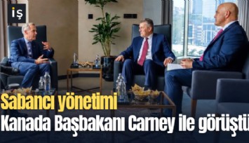 Sabancı yönetimi Kanada Başbakanı Carney ile görüştü