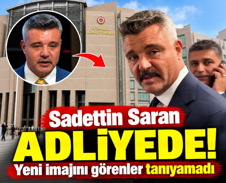 Sadettin Saran adliyede! Yeni imajını görenler tanıyamadı