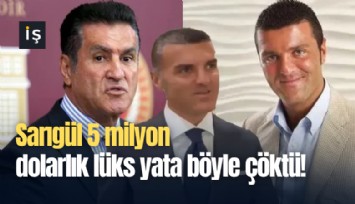 Sarıgül 5 milyon dolarlık lüks yata böyle çöktü!