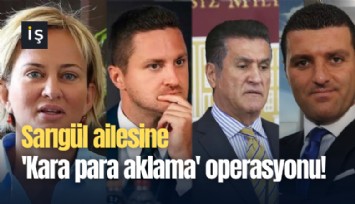 Sarıgül ailesine 'Kara para aklama' operasyonu!