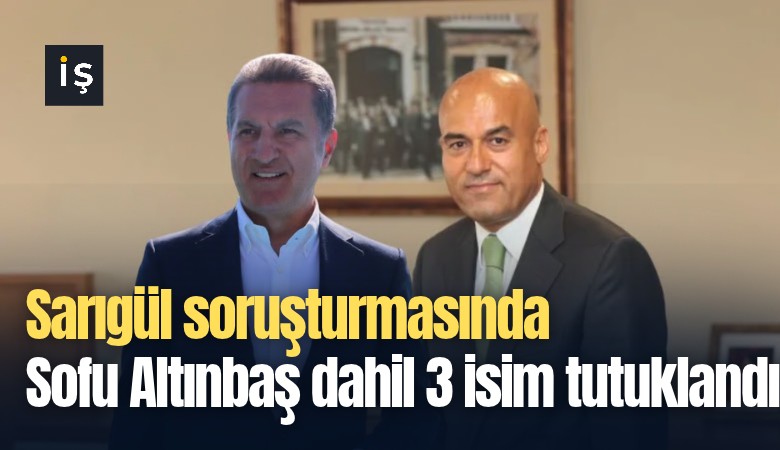 Sarıgül soruşturmasında Sofu Altınbaş dahil 3 isim tutuklandı