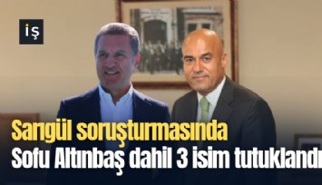 Sarıgül soruşturmasında Sofu Altınbaş dahil 3 isim tutuklandı
