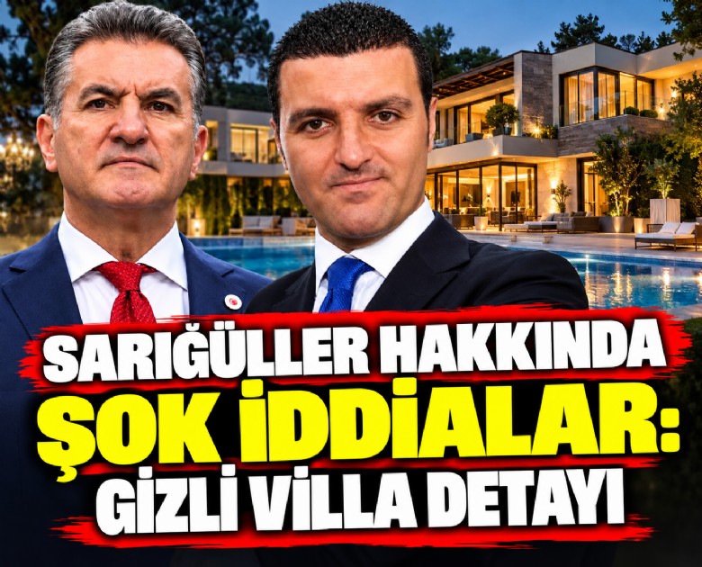 Sarıgüller hakkında şok iddialar: Gizli villa detayı