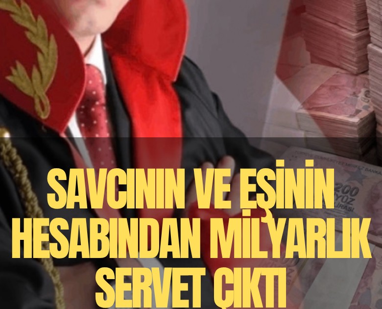 Savcının ve eşinin hesabından milyarlık servet çıktı