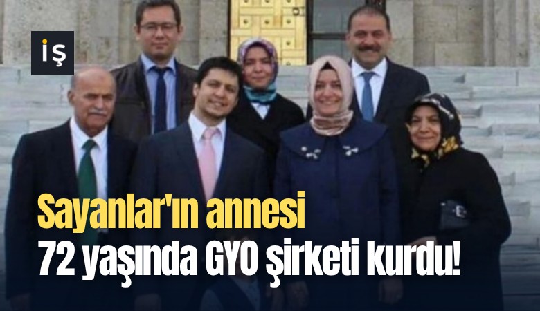Sayanlar'ın annesi 72 yaşında GYO şirketi kurdu!