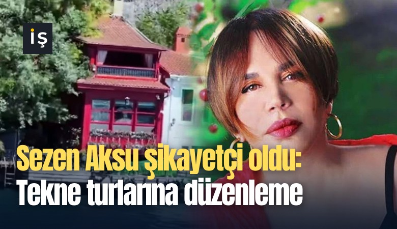 Sezen Aksu şikayetçi oldu: Tekne turlarına düzenleme