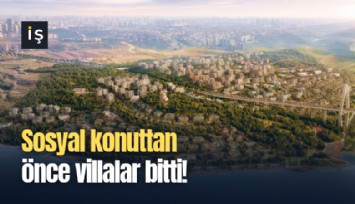 Sosyal konuttan önce villalar bitti!