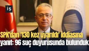 SPK'dan '130 kez uyarıldı' iddiasına yanıt: 96 suç duyurusunda bulunduk