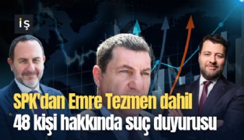 SPK'dan Emre Tezmen dahil 48 kişi hakkında suç duyurusu